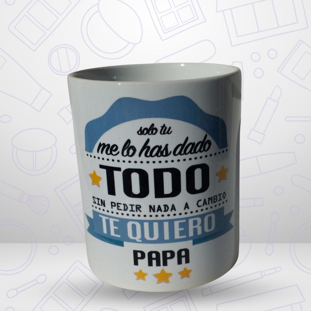 TAZA DÍA DEL PADRE Sólo tú me lo has dado todo