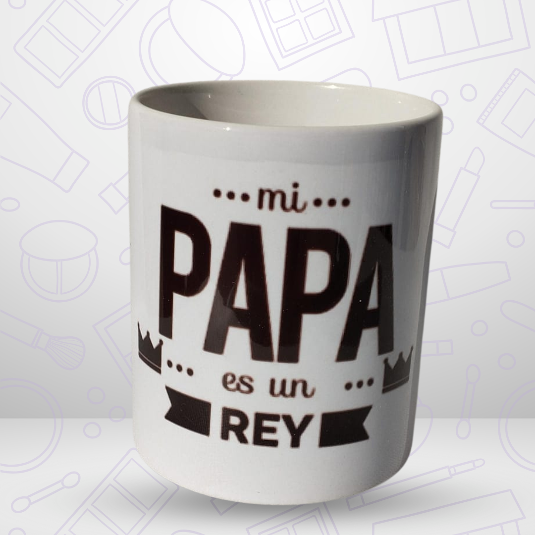 TAZA DÍA DEL PADRE Mi papá es un rey